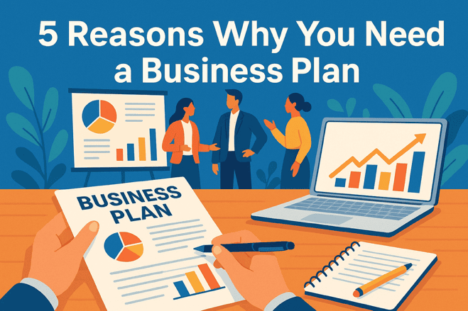 5 REASONS WHY YOU NEED A BUSINESS PLAN